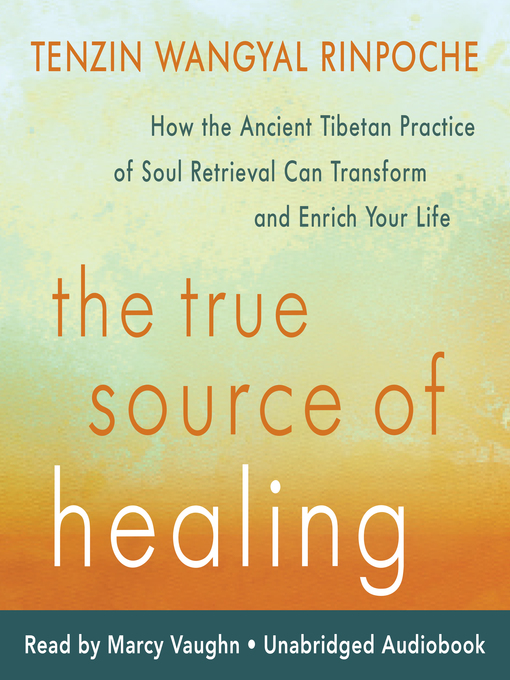 Title details for The True Source of Healing by Tenzin Wangyal Rinpoche - Wait list